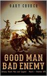 A Johnny Black Classic Western Adventure: Good Man - Bad Enemy: The Exciting Third Western In The "Johnny Black Western Adventure Series"