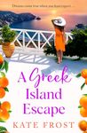 A Greek Island Escape: The NEW TOP 5 feel-good, romantic read from Kate Frost for 2024