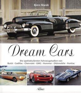 Dream Cars: Die spektakulärsten Fahrzeugstudien von Buick, Cadillac, Chevrolet, GMC, Hummer, Oldsmobile, Pontiac