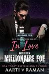 In Love With Her Millionaire Foe: A Grumpy Sunshine Enemies to Lovers Millionaire Romance (The Millionaire Foes Book 1)