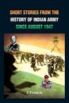 Short Stories from the History of the Indian Army Since August 1947