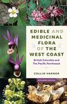 Edible and Medicinal Flora of the West Coast: British Columbia and the Pacific Northwest, Expanded Edition