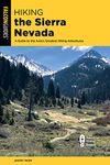 Hiking the Sierra Nevada: A Guide to the Area's Greatest Hiking Adventures (Regional Hiking Series)