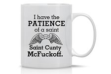 AW Fashions I Have the Patience of a Saint. Saint Cunty McFuckoff- 11OZ Coffee Mug - Funny Sarcastic Coffee Mug - Mugs For Friends, Loved Ones