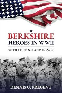 Berkshire Heroes in WWII: With Courage and Honor