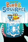 Bird & Squirrel On Ice: A Graphic Novel (Bird & Squirrel #2)