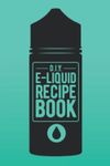 DIY E-Liquid Recipe Book: A Blank Spreadsheet Template Recipe Log Book For D.I.Y. Vape & E-juice Recipe Creation