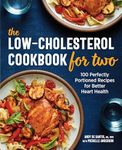 The Low-Cholesterol Cookbook for Two: 100 Perfectly Portioned Recipes for Better Heart Health