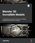 Blender 3D Incredible Models: A com