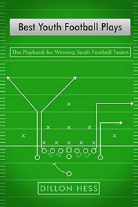 Best Youth Football Plays: The Playbook for Winning Youth Football Teams