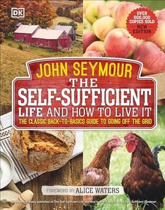 The Self-Sufficient Life and How to Live It: The Complete Back-to-Basics Guide