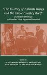 'The History of Ashanti Kings and the Whole Country Itself' and Other Writings, by Otumfuo, Nana Agyeman Prempeh I: 6 (Fontes Historiae Africanae, New Series: Sources of African History)