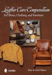 Leather Care Compendium: For Shoes,