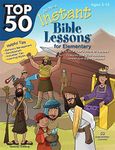 Top 50 Instant Bible Lessons for Elementary with Object Lessons