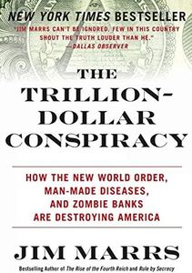 The Trillion-Dollar Conspiracy: How the New World Order, Man-Made Diseases, and Zombie Banks are Destroying America