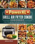 PowerXL Grill Air Fryer Combo Cookbook: Crispy, Easy, Healthy PowerXL Grill Air Fryer Recipes to Fry, Grill, Bake, and Roast for Everyone