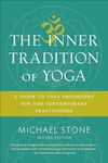 The Inner Tradition of Yoga: A Guide to Yoga Philosophy for the Contemporary Practitioner