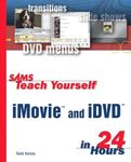 Sams Teach Yourself iMovie and iDVD in 24 Hours (Sams Teach Yourself in 24 Hours)