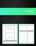 Field Hockey Play Designer: Playbook notebook for junior and senior sports training coaches, coaching staff and playmakers | Design, draw, create and record you newest plays