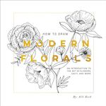 HT DRAW MODERN FLORALS: An Introduction To The Art of Flowers, Cacti, and More