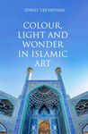 Colour, Light and Wonder in Islamic Art