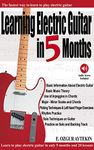 Learning Electric Guitar in 5 Months: The Fastest Way to Learn to Play Electric Guitar (Audio Access Included)