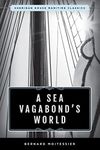 A Sea Vagabond's World: Boats and Sails, Distant Shores, Islands and Lagoons (Sheridan House Maritime Classics)