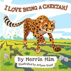 I Love Being a Cheetah!: A Lively Picture and Rhyming Book for Preschool Kids 3-5: 1