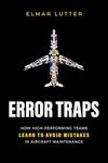 Error Traps: How High-Performing Teams Learn To Avoid Mistakes in Aircraft Maintenance