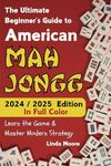 American Mah Jongg for Beginners: Learn & Master the Game with Ease - New Edition Featuring This Year’s Card Strategies