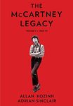 The McCartney Legacy: The First Volume of a Deep Look at the Post-Beatles Life and Career of the Rock Legend
