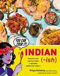 Indian-Ish: Recipes and Antics from