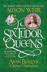 Six Tudor Queens: Anne Boleyn, A Ki