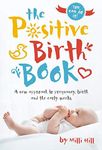 Positive Birth Book: A New Approach to Pregnancy, Birth and the Early Weeks