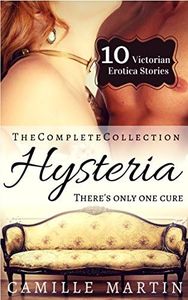 Hysteria: The Complete Collection (10 Victorian Doctor Erotic Stories)