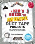 A Kid's Guide to Awesome Duct Tape 