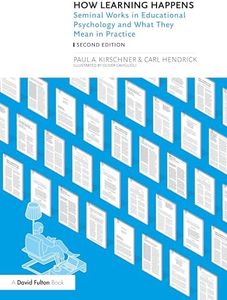 How Learning Happens: Seminal Works in Educational Psychology and What They Mean in Practice