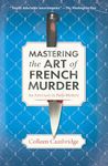 Mastering the Art of French Murder: A Charming New Parisian Historical Mystery (American in Paris Mysteries Book 1)