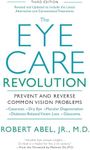 The Eye Care Revolution: Prevent And Reverse Common Vision Problems, Revised And Updated