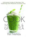Cook with Matcha and Green Tea: Ult