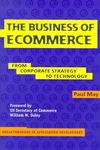 The Business of Ecommerce: From Corporate Strategy to Technology: 1 (Breakthroughs in Application Development, Series Number 1)