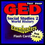 GED Test Prep Social Studies 2: World History Review--Exambusters Flash Cards--Workbook 13 of 13: GED Exam Study Guide (Exambusters GED)