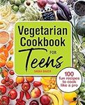 Vegetarian Cookbook for Teens: 100 