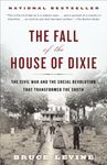 The Fall of the House of Dixie: The Civil War and the Social Revolution That Transformed the South