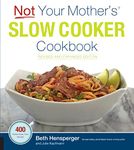 Not Your Mother's Slow Cooker Cookbook, Revised and Expanded: 400 Perfect-Every-Time Recipes