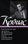 Jack Kerouac: Road Novels 1957-1960 (LOA #174): On the Road / The Dharma Bums / The Subterraneans / Tristessa / Lonesome Traveler / journal selections