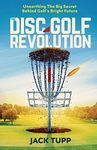 The Disc Golf Revolution: Unearthing The Big Secret Behind Golf's Bright Future