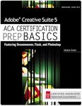 Adobe Creative Suite 5 ACA Certification Preparation : Featuring Dreamweaver, Flash and Photoshop