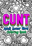 Cunt - Adult Swear Word Coloring Book: Funny Offending Curse Words Coloring Book To Relax - Vagina Synonyms