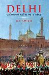 Delhi: Unknown tales of a city